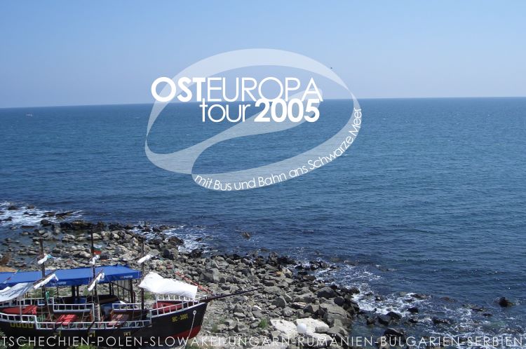 OSTEUROPAtour 2005 - mit Bus und Bahn ans Schwarze Meer - TSCHECHIEN-POLEN-SLOWAKEI-UNGARN-RUMÄNIEN-BULGARIEN-SERBIEN